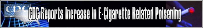 CDC Reports Sharp Increase Poison Center Calls Involving E-Cigarettes banner